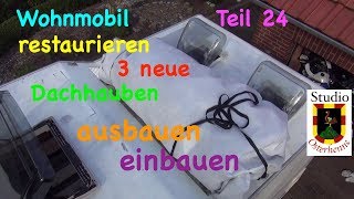 Wohnmobil Dachhauben Dachfenster 3 Stck ausbauen und einbauben Wohnmobil Teil 024 [upl. by Anitra782]