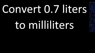 Convert 07 liters to milliliters [upl. by Steffie937]