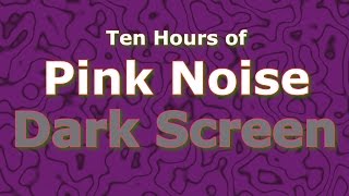 Pink Noise Ten Hours  The Classic Now in Dark Screen [upl. by Ahsenor]