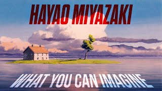 Hayao Miyazaki What You Can Imagine [upl. by Hurff]