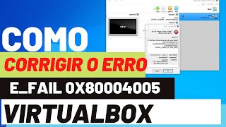 Como corrigir o erro do VIRTUALBOX e fail 0x80004005 no Windows [upl. by Etnom90]