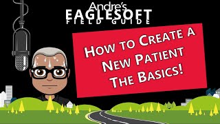 Eaglesoft Training Andres Eaglesoft Field Guide to How to Create a New Patient for Beginners [upl. by Jilli60]