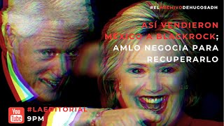 Así vendieron México a BlackRock AMLO negocia para recuperarlo ElArchivoDeHugoSadh [upl. by Kaye]