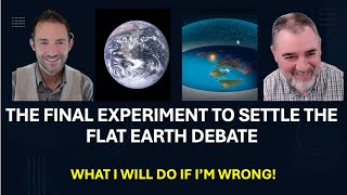 The Final Experiment To Settle The Flat Earth Debate And What I Will Do If Im Wrong [upl. by Ardeed]