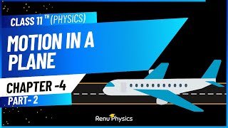 Motion in Plane Class 11  Physics CBSE Board  Chapter 4 Part 2  Renu Physics [upl. by Pendergast]