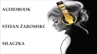 🎧 Siłaczka 🎧 Stefan Żeromski Audiobook Lektury szkolne [upl. by Einnor]