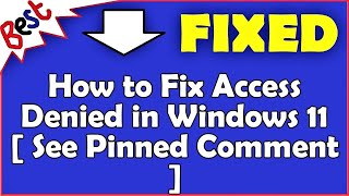 How to Fix Access Denied in Windows 11  See Pinned Comment [upl. by Rodablas]