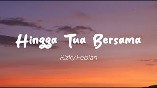 Rizky Febian  Hingga Tua Bersama Lirik [upl. by Hsilgne62]