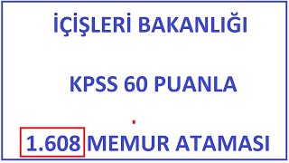 MÜJDE 1608 MEMUR ALIMI  KPSS 60 PUANLA 1608 ATAMA İÇİŞLERİ BAKANLIĞI 1608 PERSONEL ALIMI [upl. by Nairim]