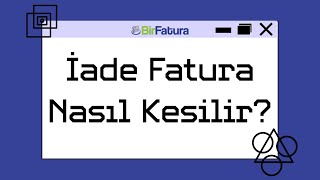 İade Fatura Nasıl Oluşturulur efatura [upl. by Giustino]