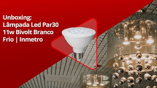 Unboxing  Lâmpada Led Par30 11w Bivolt Branco Frio  Inmetro [upl. by Natsirk]