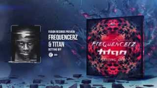 Frequencerz amp Titan  Getting Off [upl. by Longley839]