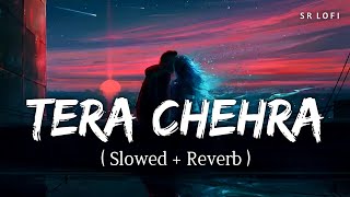 Tera Chehra Slowed  Reverb  Arijit Singh  Sanam Teri Kasam  SR Lofi [upl. by Knight]