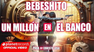 BEBESHITO  Un Millón En El Banco 💰 Prod by Ernesto Losa Official Video by NAN Repaton [upl. by Flita]