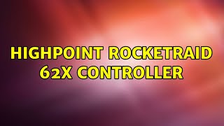 Ubuntu HighPoint RocketRAID 62x Controller [upl. by Tartan838]