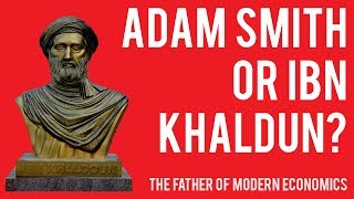 Adam Smith or Ibn Khaldun  The Father of Modern Economics [upl. by Aytida211]