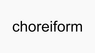 How to pronounce choreiform [upl. by Nolram]