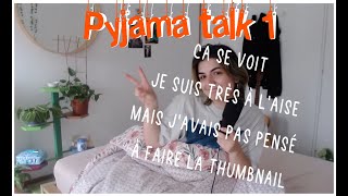 PYJAMA TALK 1  Les conseils que jaurais aimé avoir pour ma vingtaine [upl. by Delacourt]