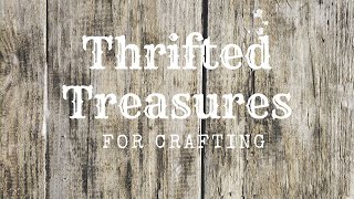 Thrifted Treasures for Crafting [upl. by Ibbie]