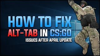 CSGO  How to Fix ALTTAB Issue After April Update [upl. by Adian]