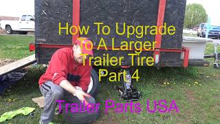 Upgrading to a larger trailer tire  Part 4 [upl. by Atinav555]