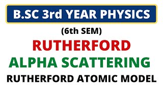 🔥Rutherford Scattering of Alpha Particle  Rutherford Atomic Model BSc 3rd Year Modern Physics [upl. by Rosenzweig]