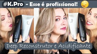 Fiquei de cara 😱 Reconstrução Prof c Acidificante e Deep Reconstrutor K Pro por Luciana Ferreira [upl. by Scholz]