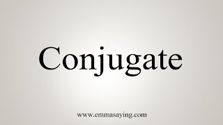 How To Say Conjugate [upl. by Winchester]