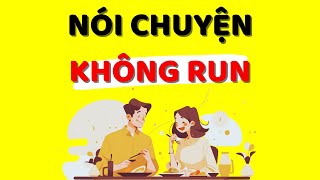 Cách Nói Chuyện KHÔNG Run Và Lúng Túng Kỹ Năng Giao Tiếp Xuất Sắc [upl. by Nanreik]