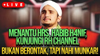 🔴LIVE MENANTU HRS HABIB H4NIF KUNJUNGI RH CHANNEL BUKAN BERONTAK TAPI NAHI MUNKAR [upl. by Drauode]