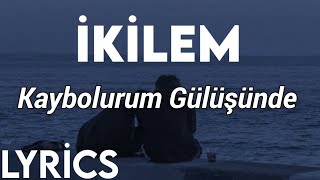 İkilem  Kaybolurum Gülüşünde LyricsSözleri [upl. by Willcox]