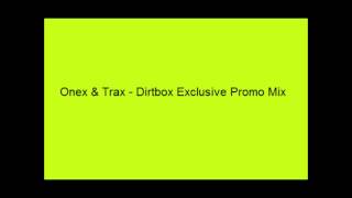 Onex amp Trax  Dirtbox Exclusive Promo Mix [upl. by Ennayelhsa393]