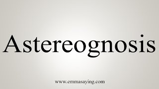 How To Say Astereognosis [upl. by Nelan]