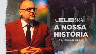 Celebrai A Nossa História  Pr Edson Rios [upl. by Rafaela550]