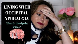 LIVING WITH OCCIPITAL NEURALGIA PART 2 head pain series [upl. by Aneliram904]