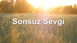 Sonsuz Sevgi  Hristiyan İlahileri [upl. by Alyn]