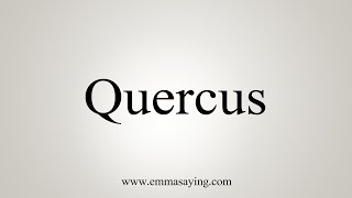 How To Say Quercus [upl. by Nohshan]