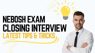 Nebosh Exam Closing Interview The Complete Pass Guide [upl. by Wilkison487]