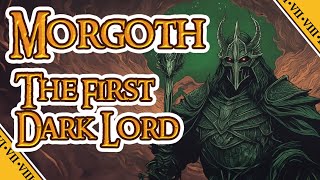 MORGOTH THE FIRST DARK LORD  LOTR [upl. by Aisirtap]