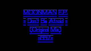 MOONMAN EP  Dont Be Afraid  Original Mix 1997 [upl. by Ellevehc487]