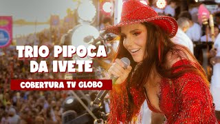 Trio Pipoca da Ivete  Cobertura TV Globo [upl. by Demeter]