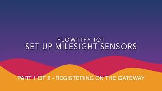 IoT Part 1 of 2  Registering of Milesight sensors at a specific gateway [upl. by Yrrak]