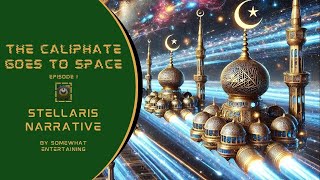 The Caliphate Goes to Space Narrative Episode I stellaris [upl. by Hollington]