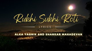 Rukhi Sukhi Roti  Alka Yagnik and Shankar Mahadevan  Lyrics [upl. by Akilak724]