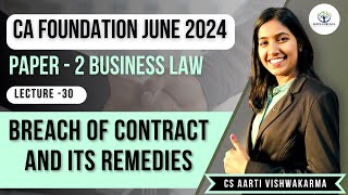 Lecture 30 Breach of Contract and Its Remedies  CA Foundation Law  CS Aarti Vishwakarma [upl. by Assilev]