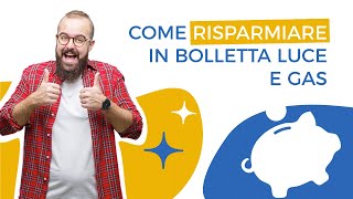 Come Risparmiare in Bolletta Luce e Gas [upl. by Annovy267]