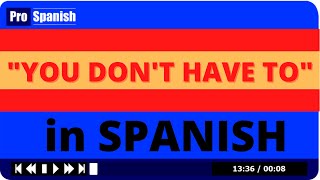 quotYou Dont Have Toquot in Spanish  Learn Key Structures for Spanish Conversation [upl. by Mirabel]