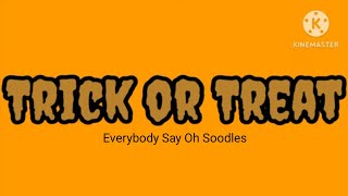 Trick or Treat Everybody Say Oh Soodles [upl. by Teirtza]