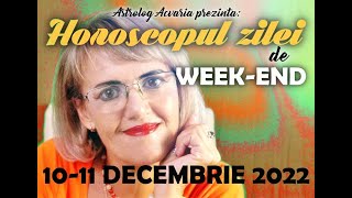 ⭐ HOROSCOPUL DE WEEKEND 1011 DECEMBRIE 2022 cu astrolog Acvaria [upl. by Juanne]