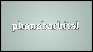 Phenobarbital Meaning [upl. by Crudden]